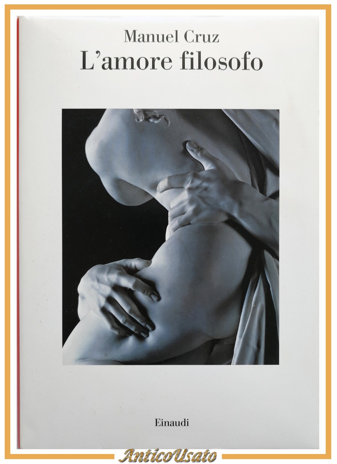 L'AMORE FILOSOFO di Manuel Cruz 2015 Einaudi Saggi Libro