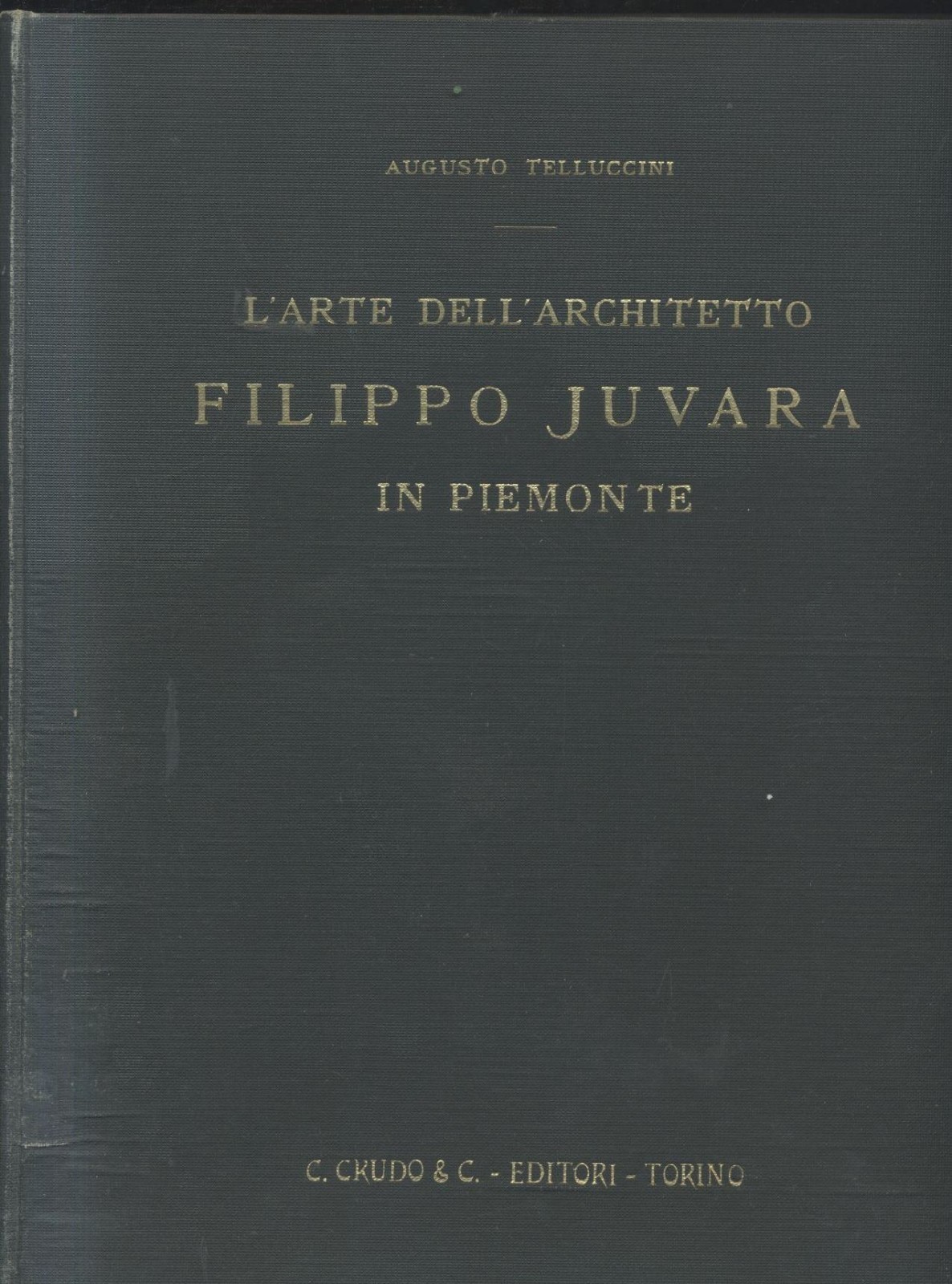 L'ARTE DELL'ARCHITETTO FILIPPO JUVARA IN PIEMONTE di Augusto Telluccini 1926