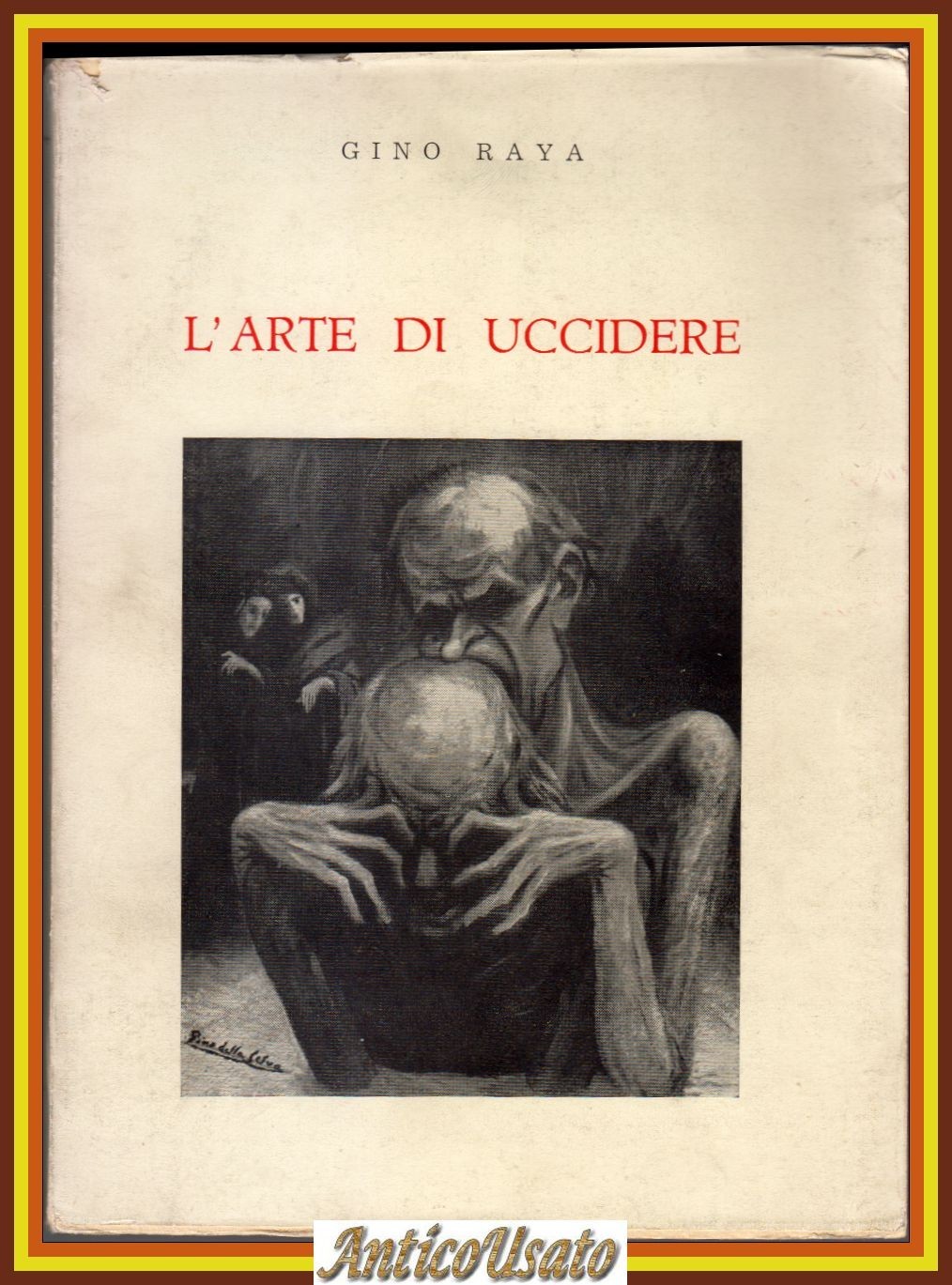 L'ARTE DI UCCIDERE Gino Raya 1970 Editrice Ciranna Libro