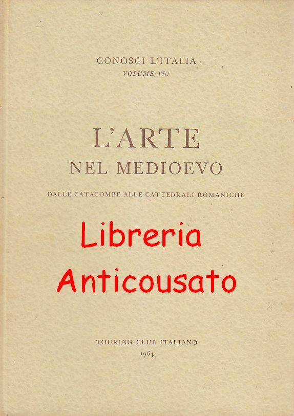 L’ARTE NEL MEDIOEVO DALLE CATACOMBE ALLE CATTEDRALI ROMANICHE 1963 libro …