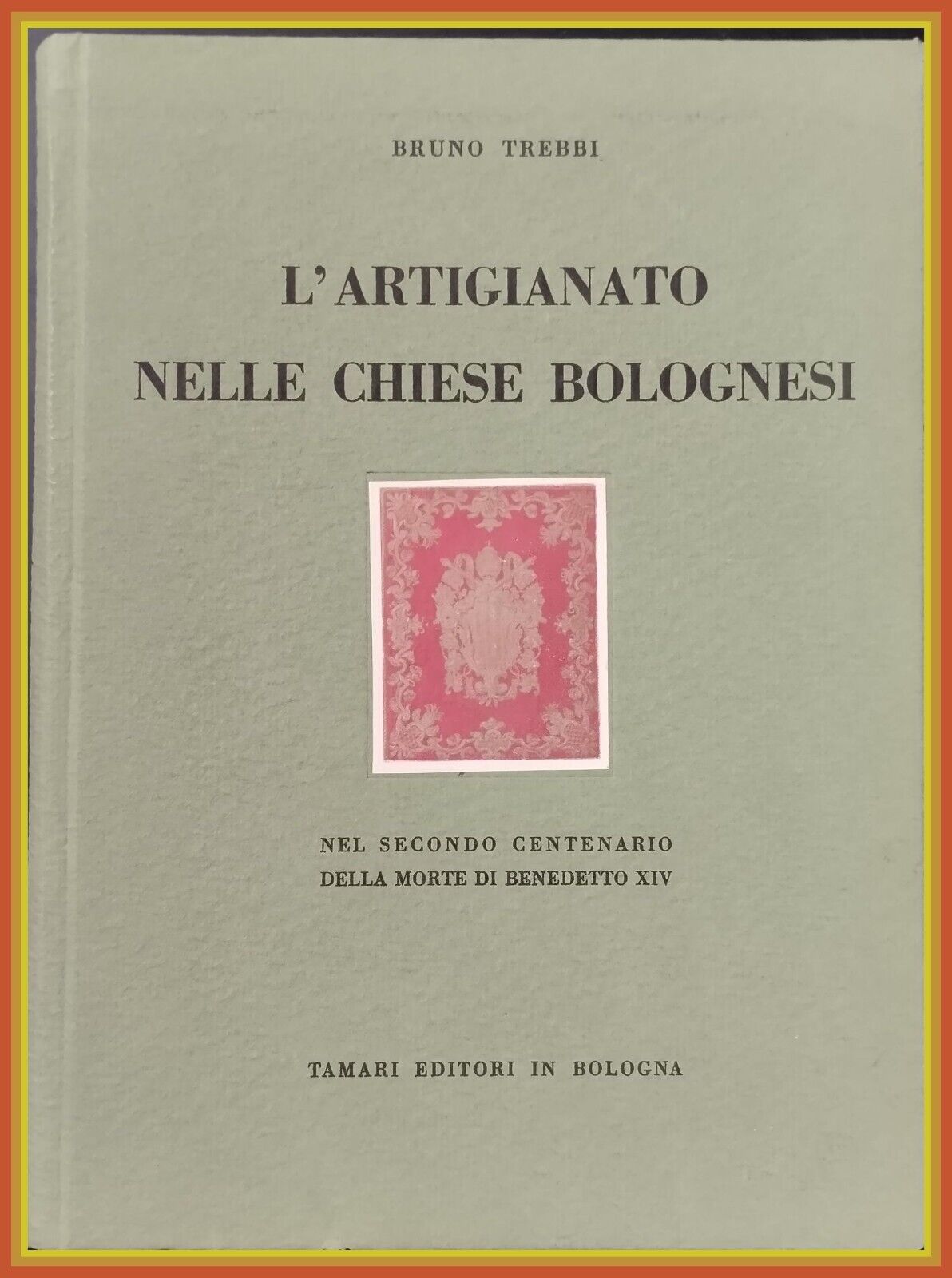 L'ARTIGIANATO NELLE CHIESE BOLOGNESI Trebbi 1958 Tamari Libro arte storia …