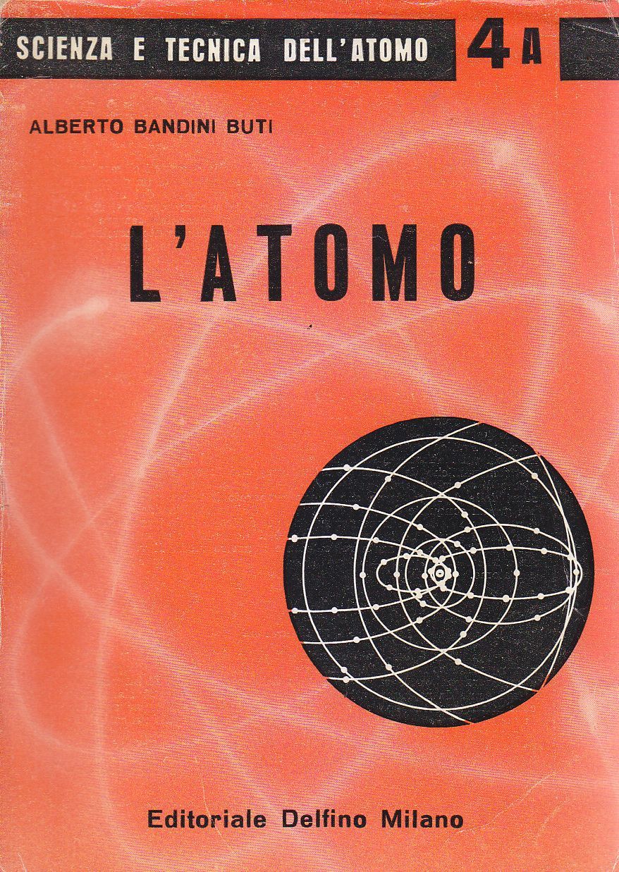 L'ATOMO di Alberto Bandini Buti 1961 Editoriale Delfino libro fisica