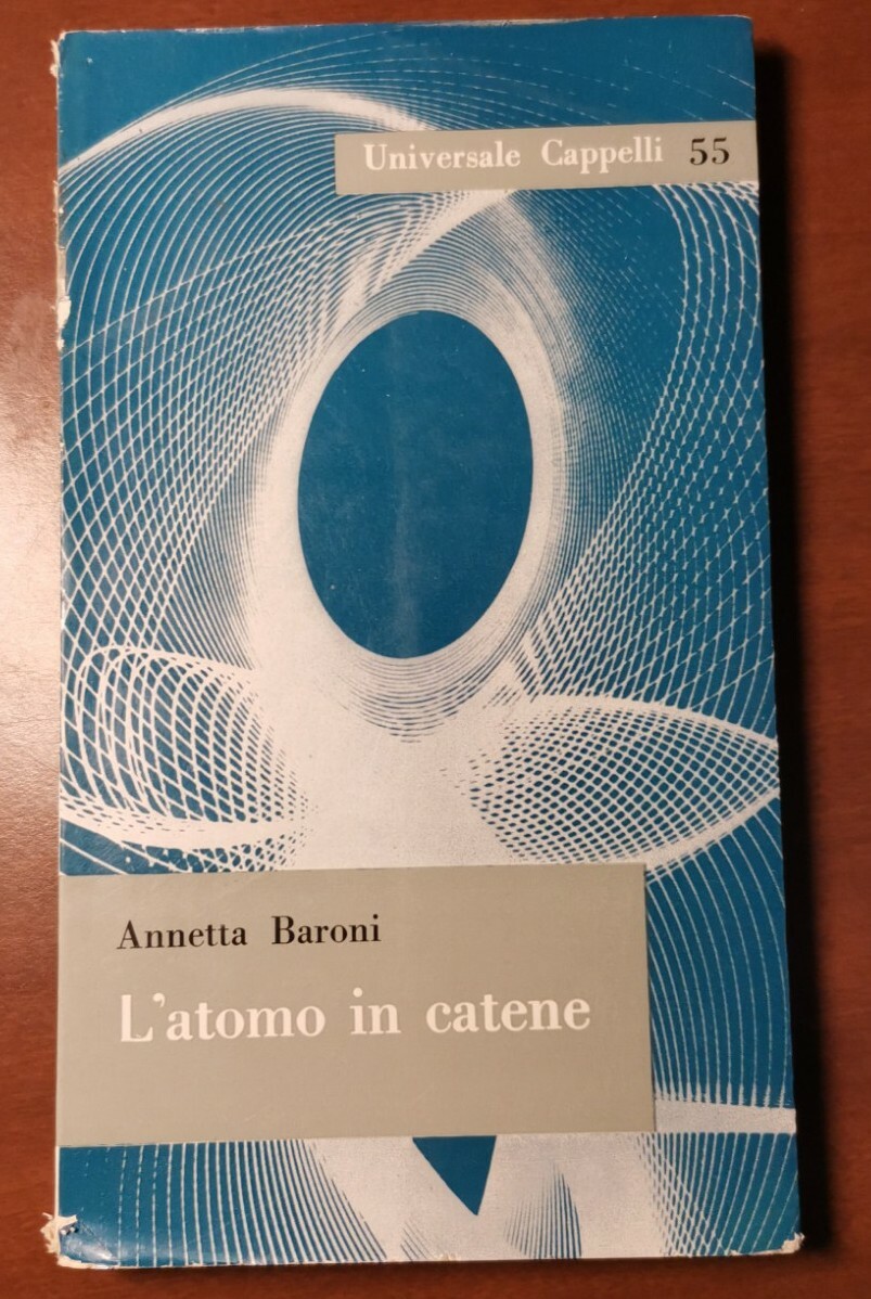 L'ATOMO IN CATENE di Annetta Baroni 1961 Universale Cappelli Libro …