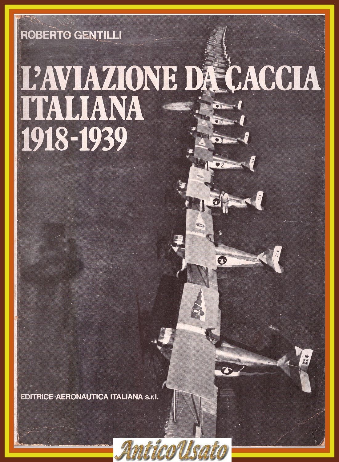 L’AVIAZIONE DA CACCIA ITALIANA 1918 1939 di Roberto Gentilli Libro …