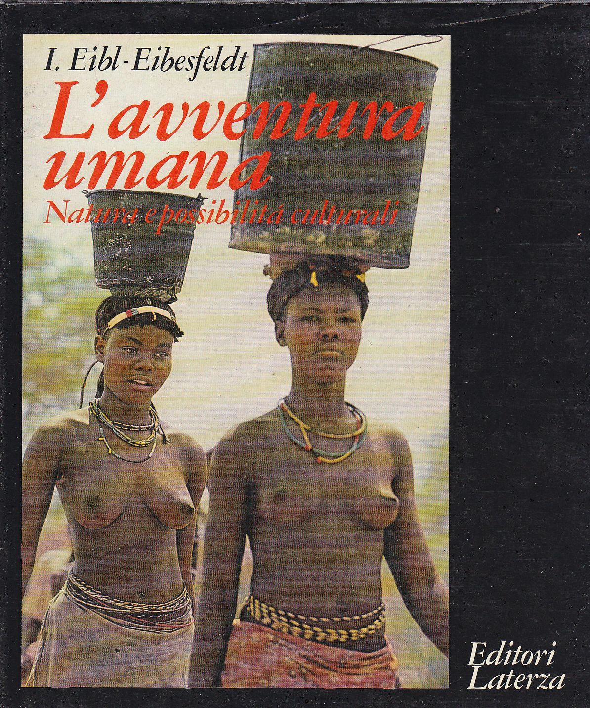 L'AVVENTURA UMANA natura possibilità culturali di Eibl Eibesfeldt 1980 Laterza