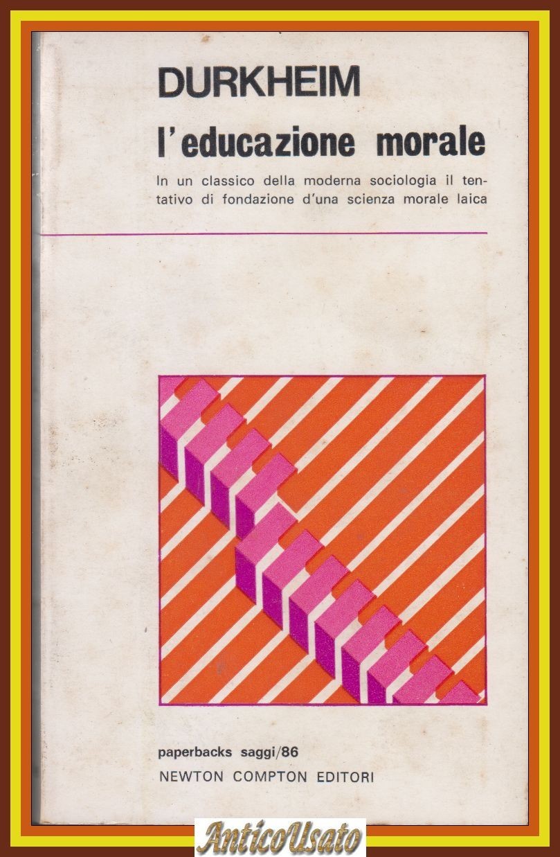 L'EDUCAZIONE MORALE di Durkheim 1974 Newton Compton paperback saggi Libro