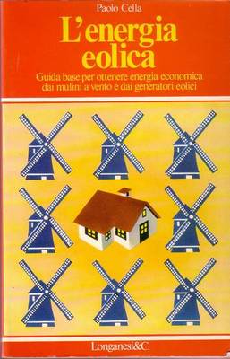 L'ENERGIA EOLICA di Paolo Cella guida base per ottenere energia …