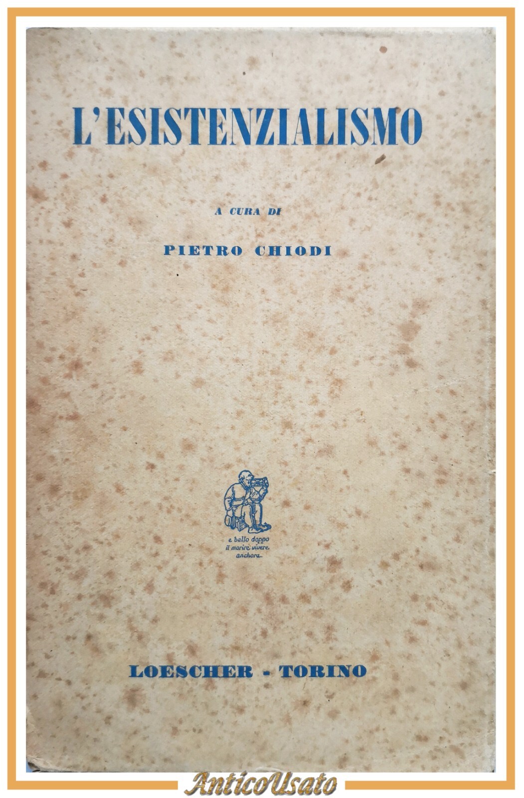 L'ESISTENZIALISMO a cura di Pietro Chiodi 1957 Loescher Libro filosofia