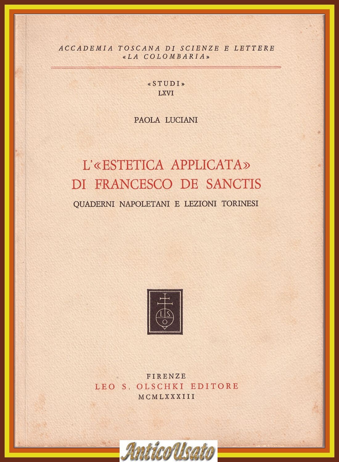 L'ESTETICA APPLICATA DI FRANCESCO DE SANCTIS Paola Luciani 1983 Olschki …