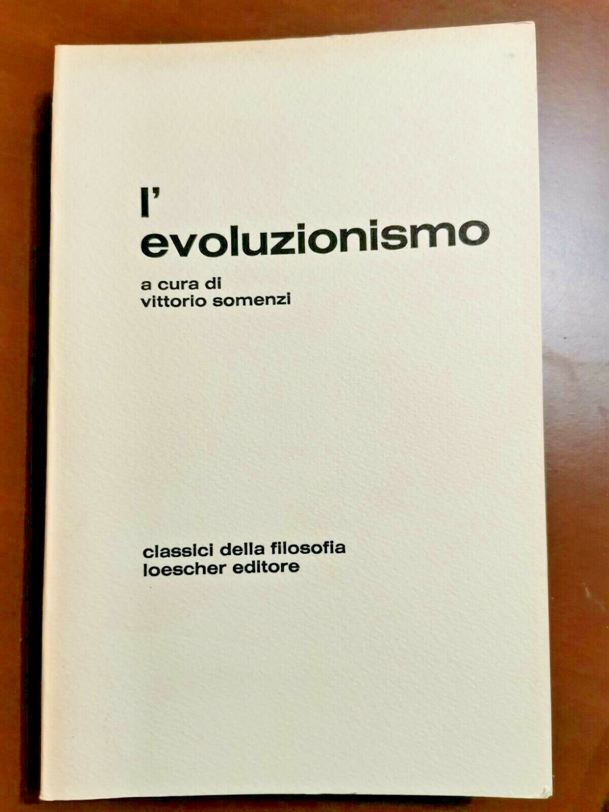 L'EVOLUZIONISMO cura di Vittorio Somenzi 1976 Loescher libro classici filosofia