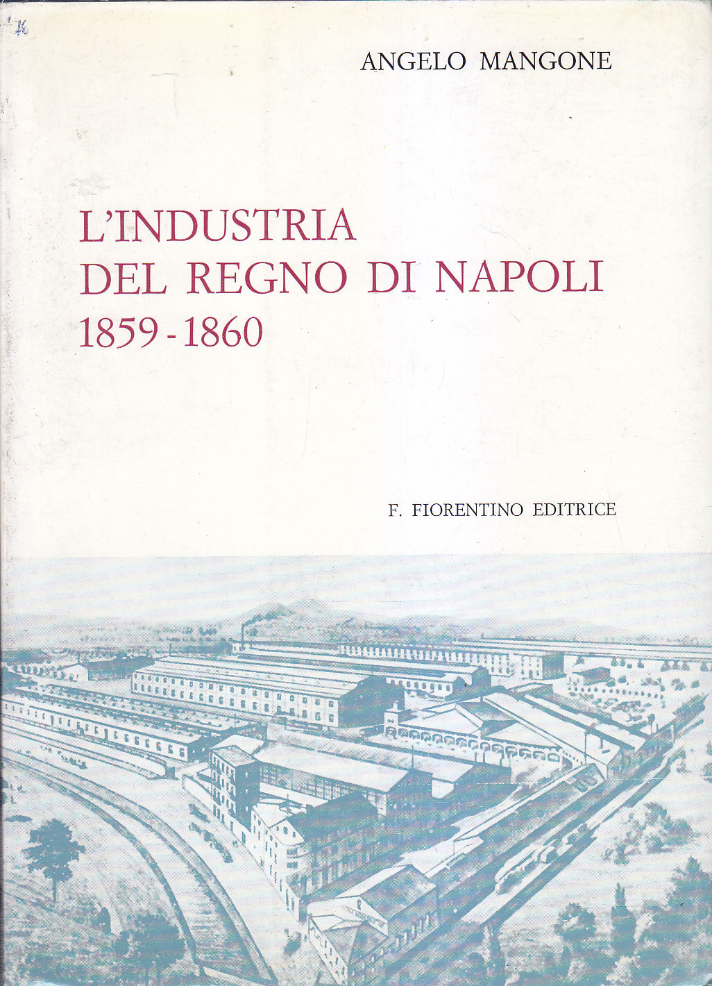 L'INDUSTRIA DEL REGNO DI NAPOLI 1859 1860 Angelo Mangone 1976 …