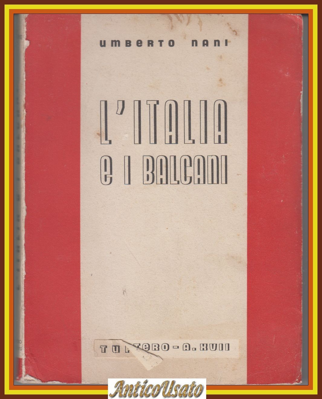 L'ITALIA E I BALCANI di Umberto Nani 1938 Tupini Mantero …