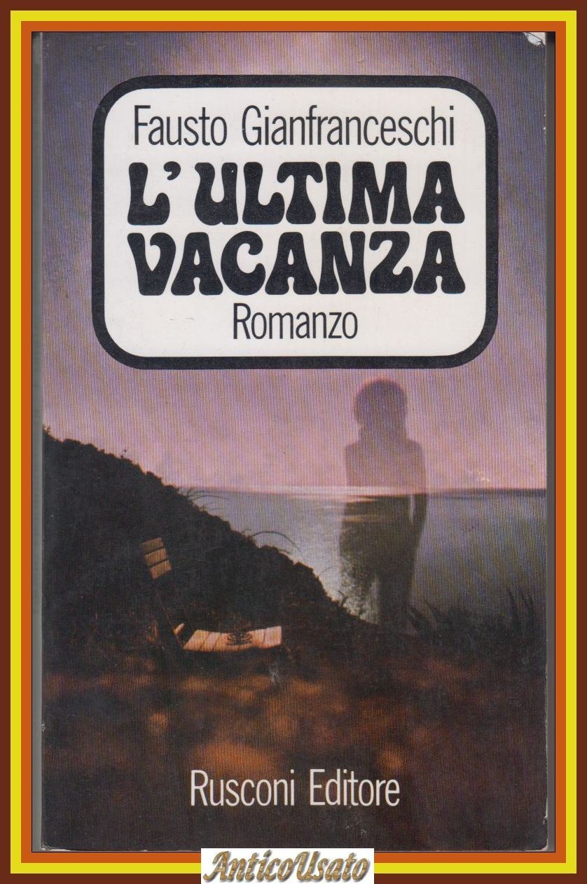 L'ULTIMA VACANZA di Fausto Gianfranceschi 1972 Rusconi Romanzo Libro