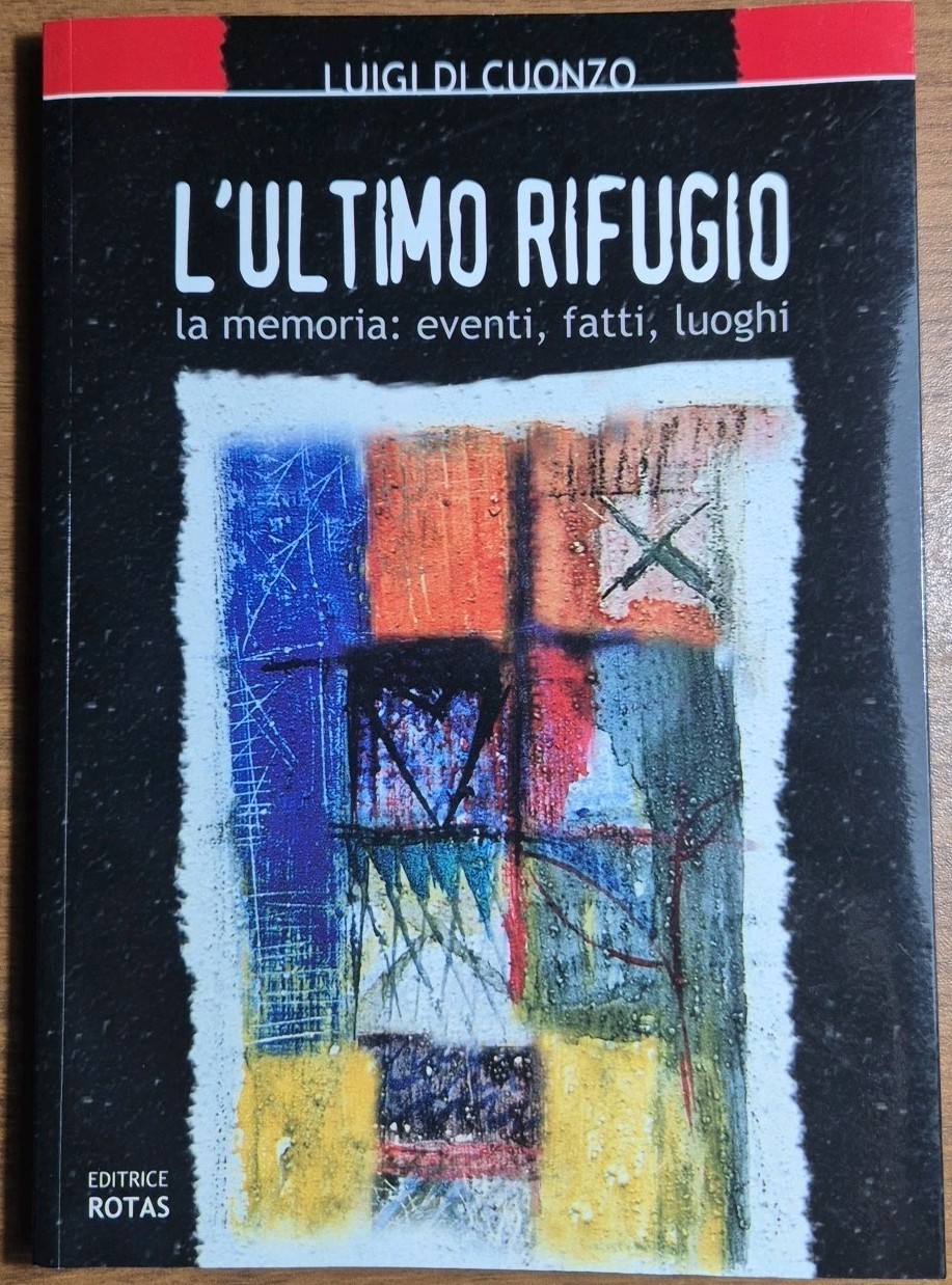 L’ULTIMO RIFUGIO MEMORIA EVENTI FATTI LUOGHI Luigi Di Cuonzo 2006 …