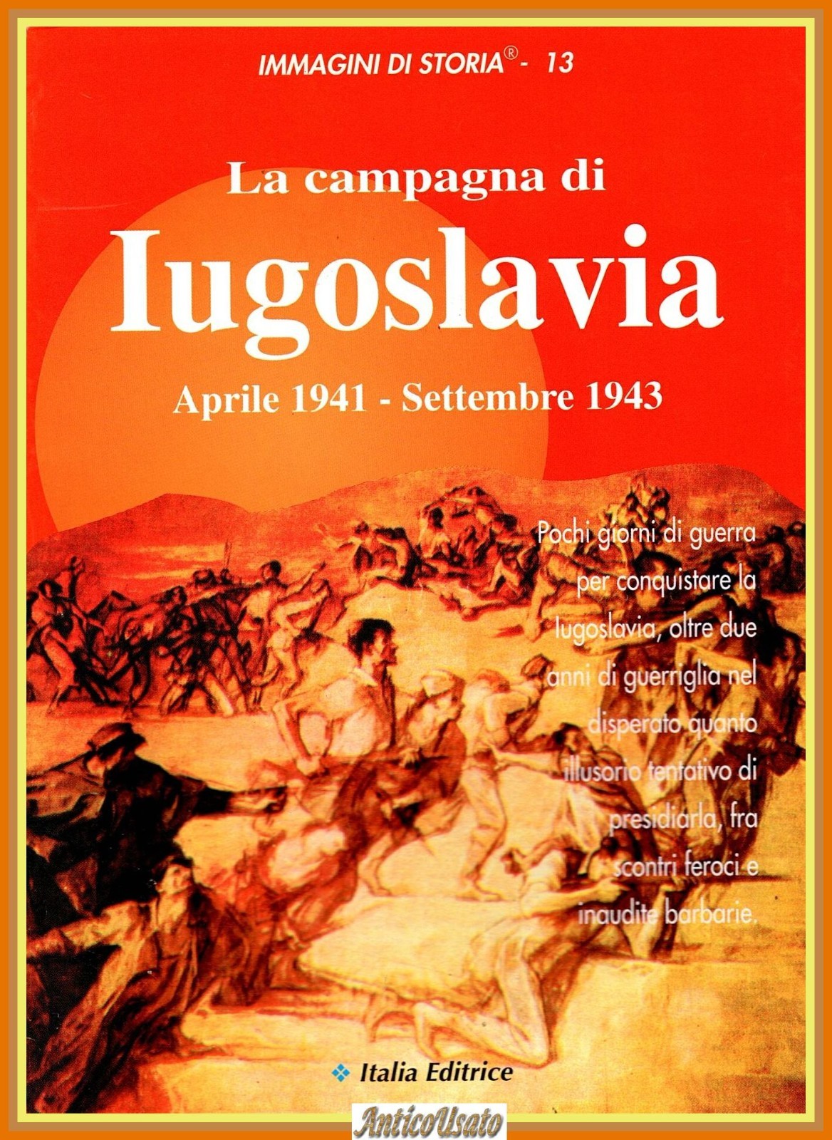 LA CAMPAGNA DI IUGOSLAVIA 1941 Immagini di Storia 1996 Italia …