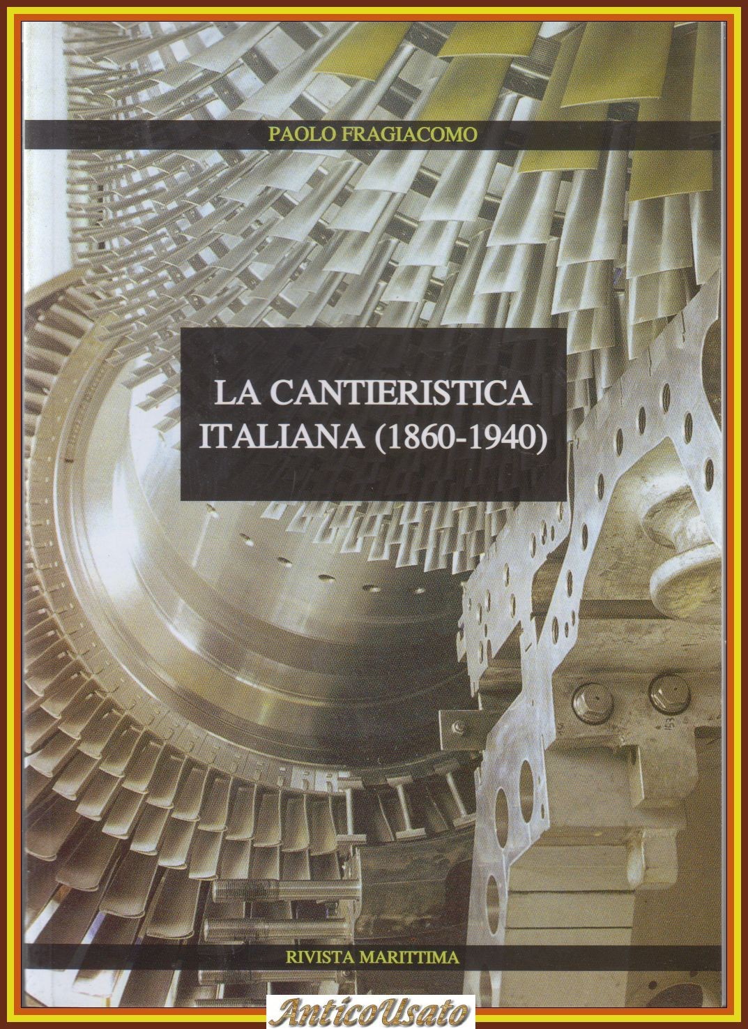 LA CANTIERISTICA ITALIANA 1860 1940 di Paolo Fragiacomo 2010 Rivista …