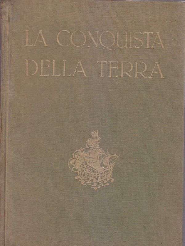 LA CONQUISTA DELLA TERRA di Giotto Dainelli 1950 UTET Editore …