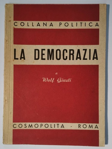 LA DEMOCRAZIA di Wolf Giusti 1945 cosmopolita editore collana politica …