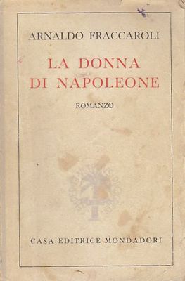La Donna Di Napoleone romanzo Arnaldo Fraccaroli 1945 Mondadori libro