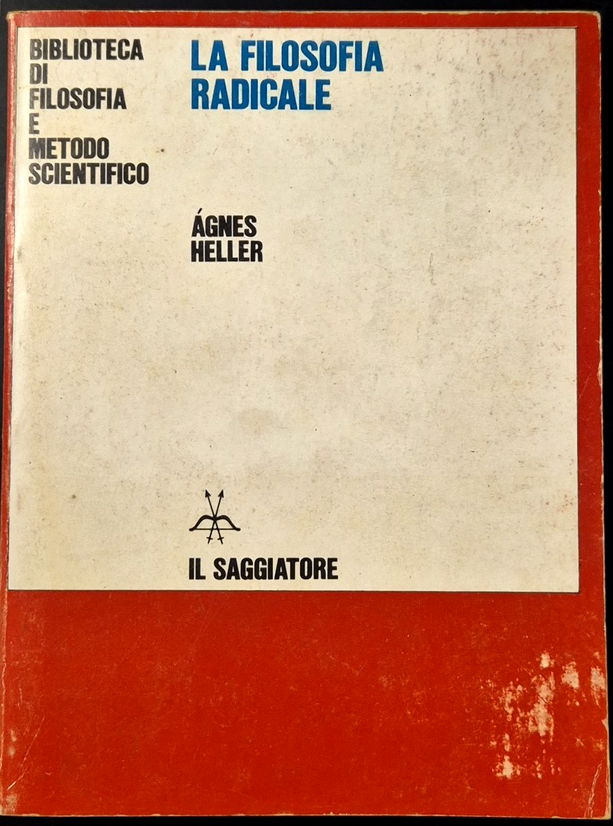 LA FILOSOFIA RADICALE di Agnes Heller 1979 Il saggiatore Libro
