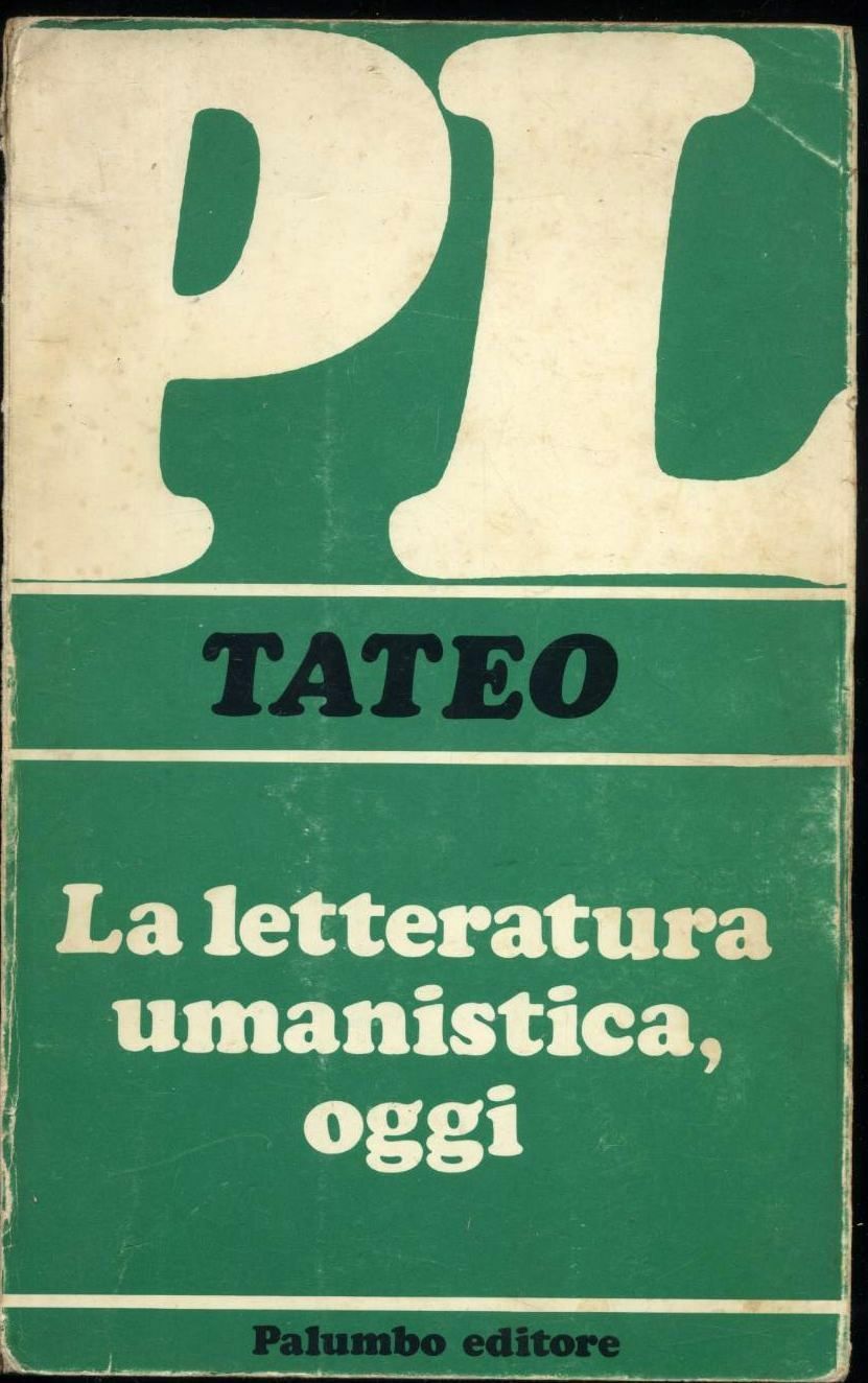 LA LETTERATURA UMANISTICA OGGI di Francesco Tateo 1976 Palumbo manuale …