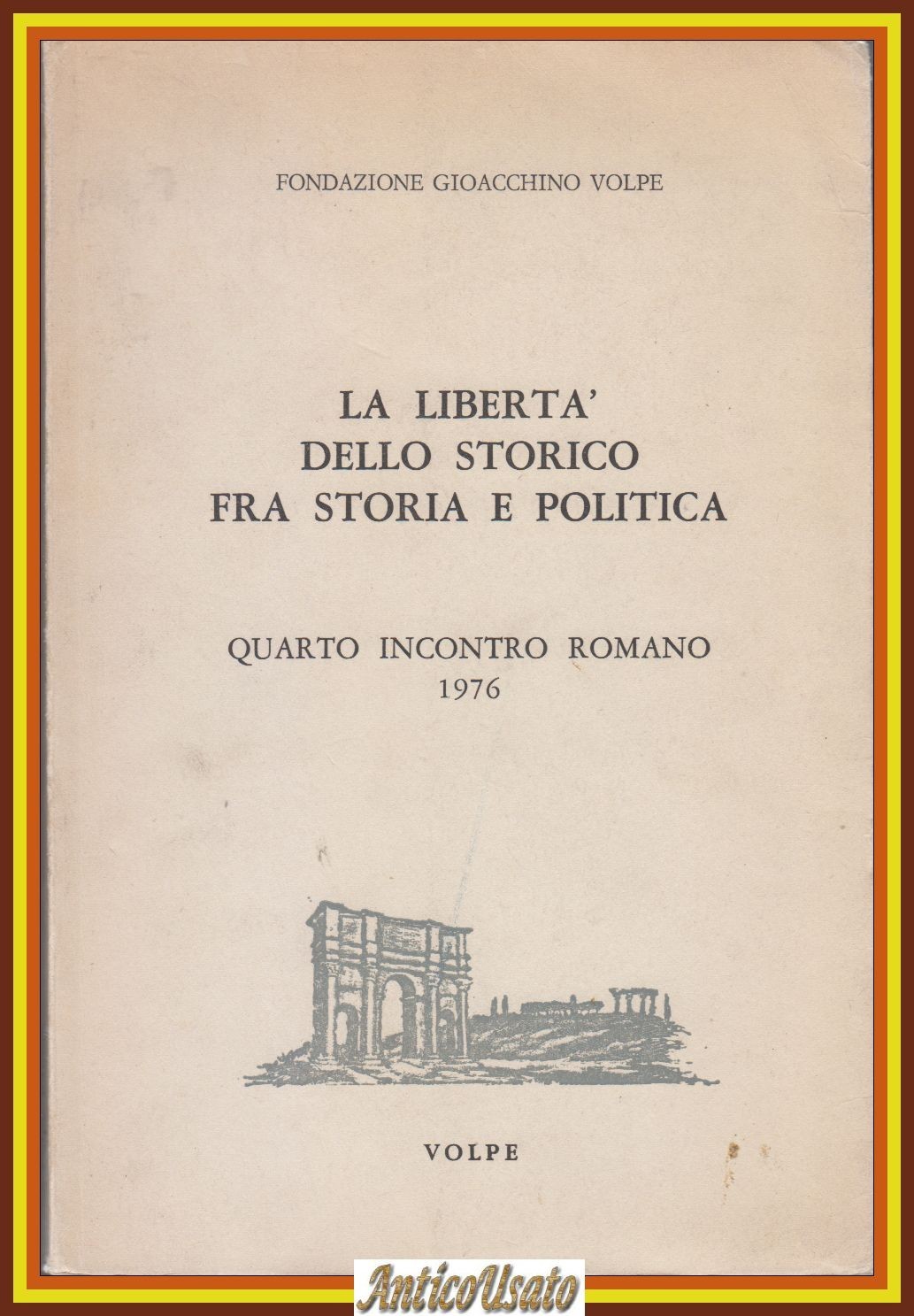 LA LIBERTÀ DELLO STORICO FRA STORIA POLITICA Fondaz Gioacchino Volpe …