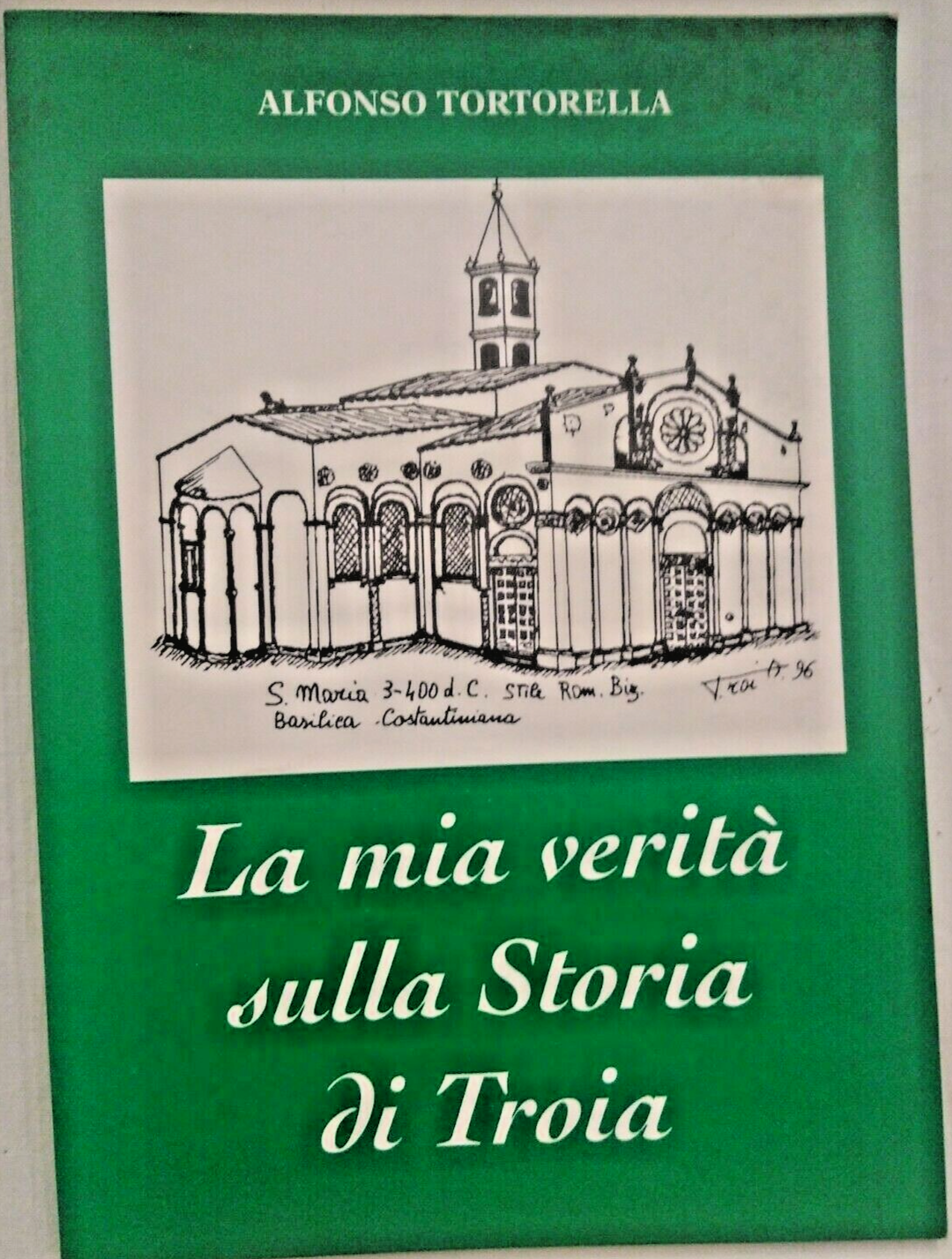 LA MIA VERITÀ SULLA STORIA DI TROIA Alfonso Tortorella 1997 …