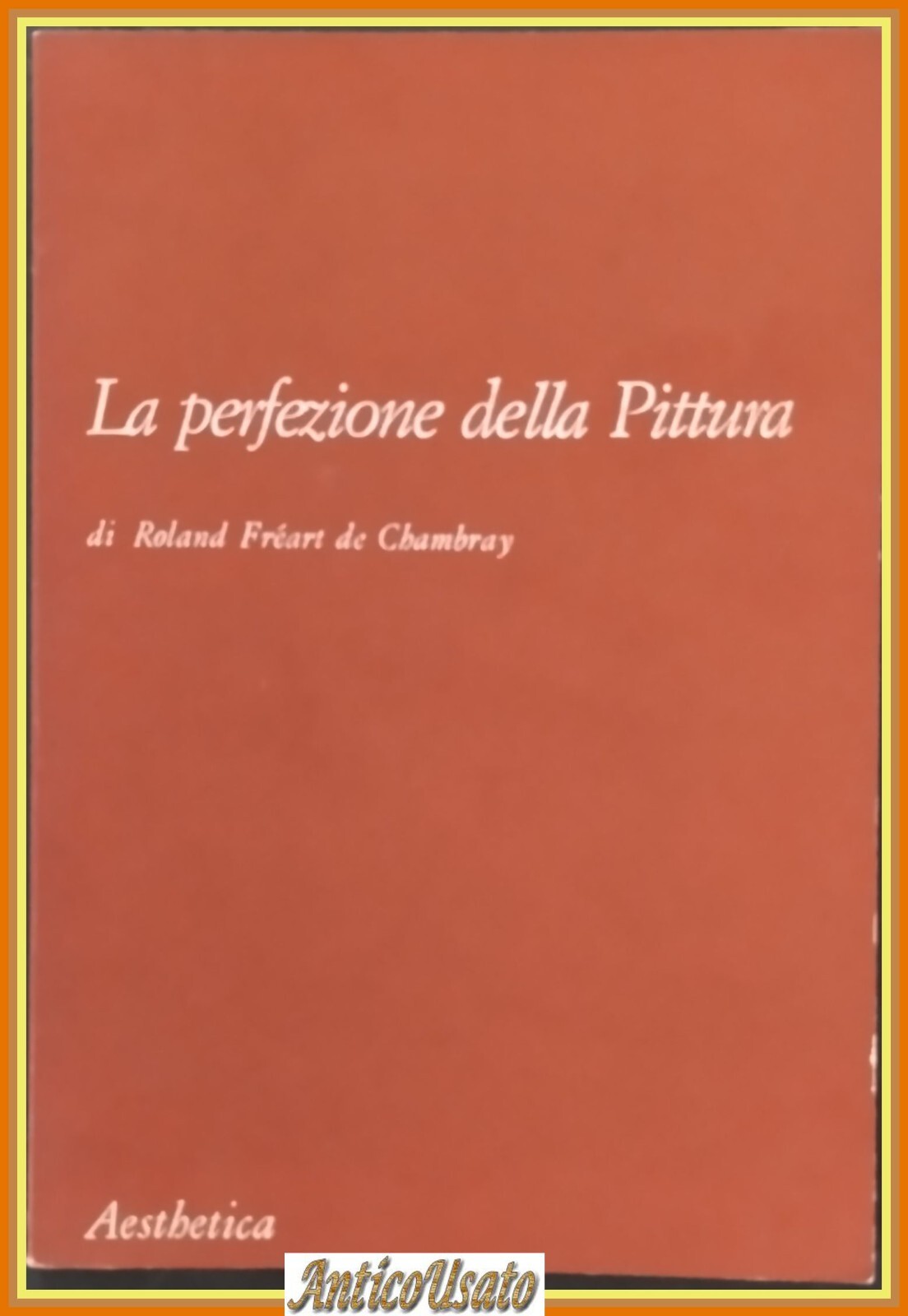 LA PERFEZIONE DELLA PITTURA di Roland Freart de Chambray 1990 …
