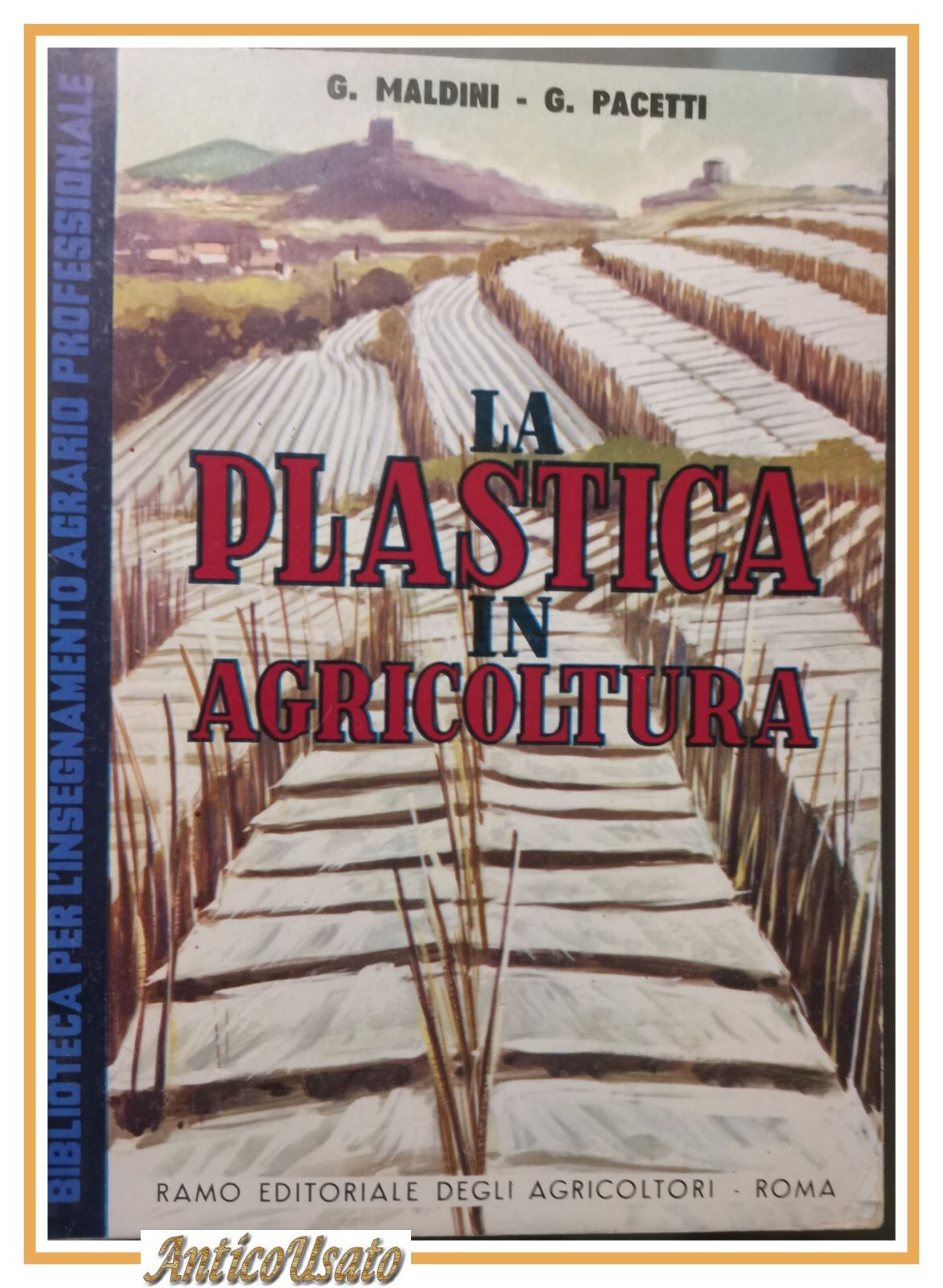 LA PLASTICA IN AGRICOLTURA di Maldini e Pacetti 1971 REDA …