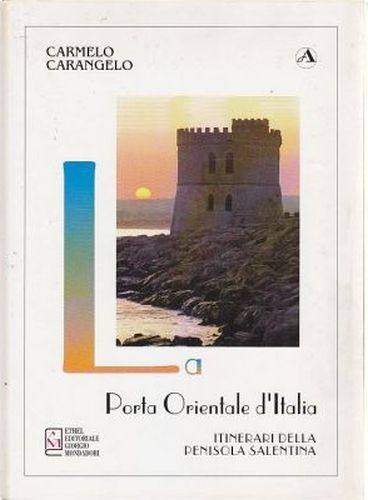 LA PORTA ORIENTALE D’ITALIA itinerari penisola salentina di Carangelo 1996 …