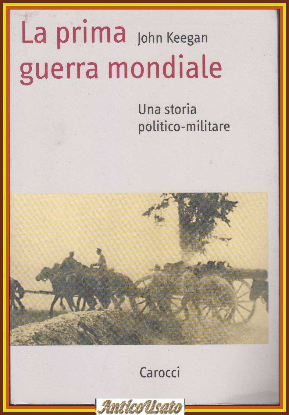 LA PRIMA GUERRA MONDIALE UNA STORIA POLITICO MILITARE di John …
