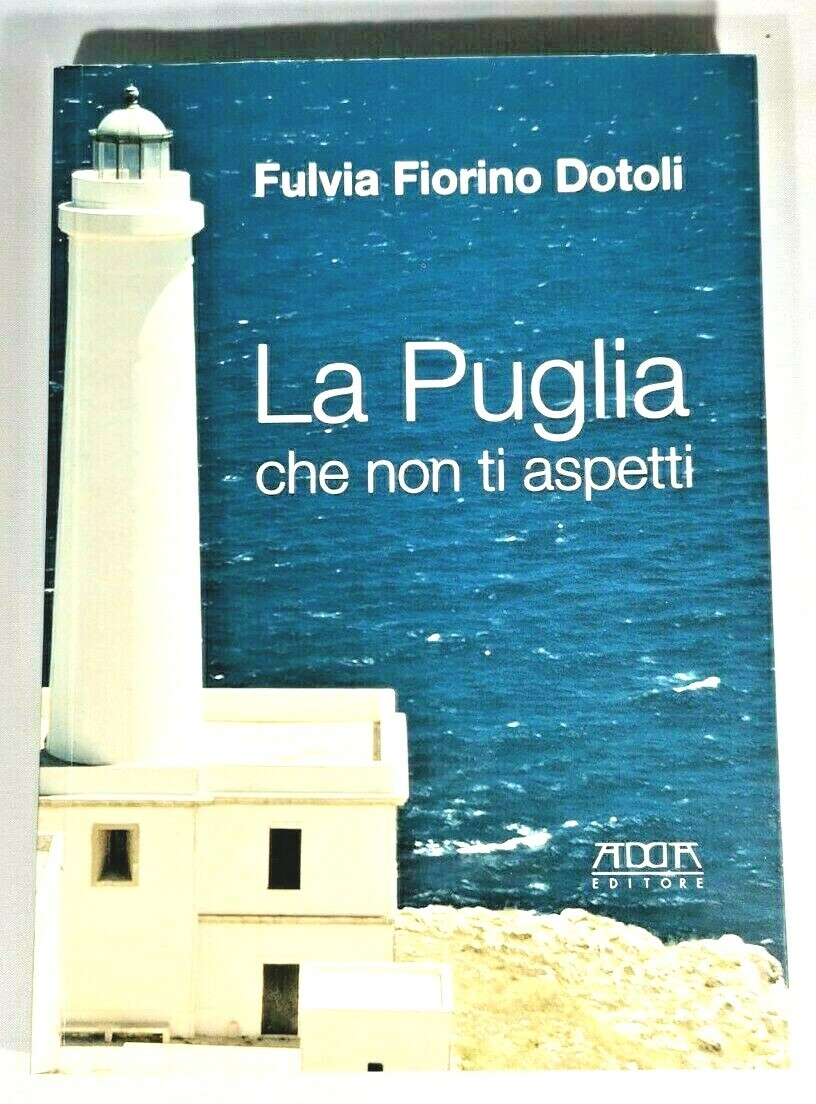 LA PUGLIA CHE NON TI ASPETTI di Fulvia Fiorino Dotoli …