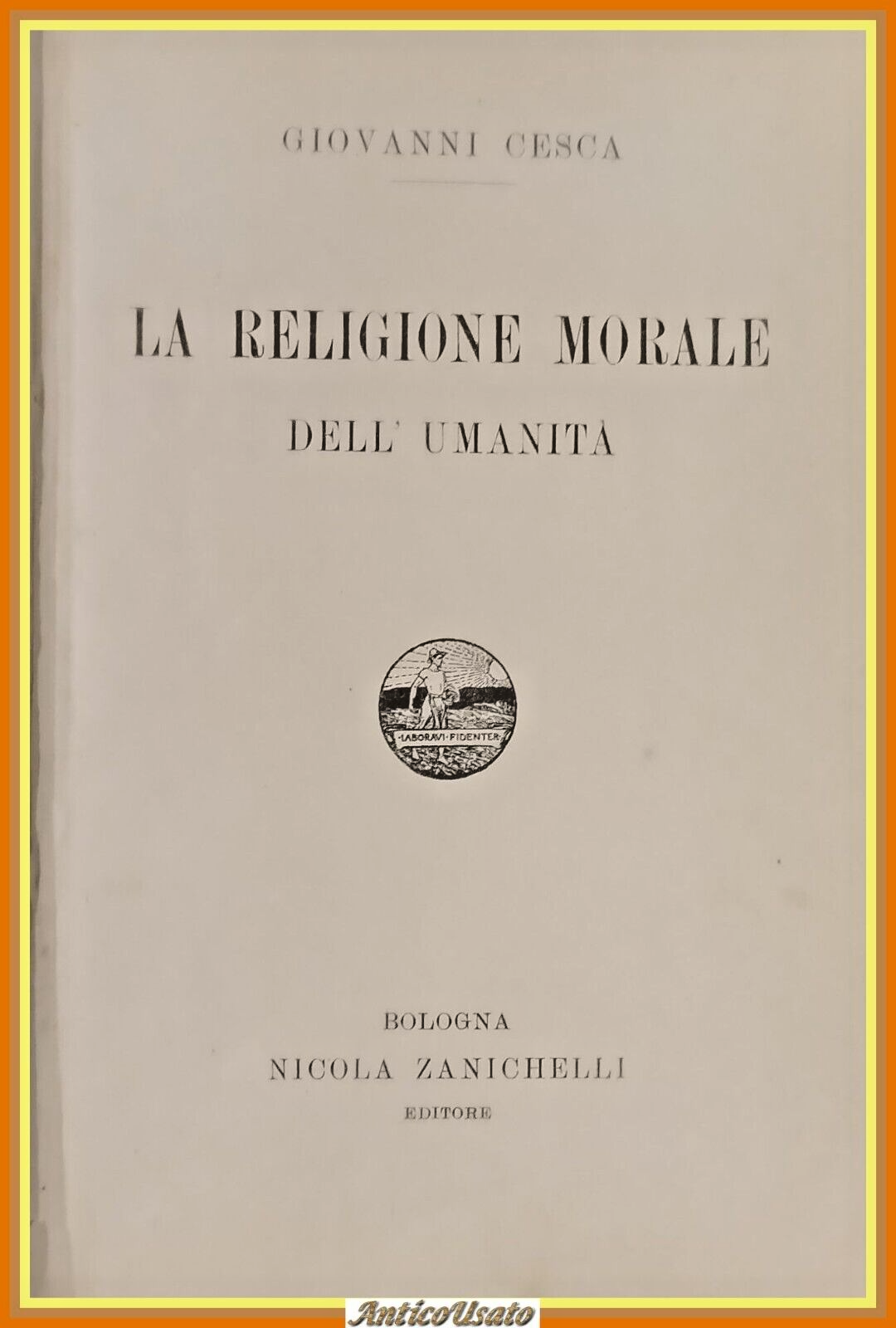 LA RELIGIONE MORALE DELL'UMANITÀ di Giovanni Cesca 1902 Zanichelli Libro