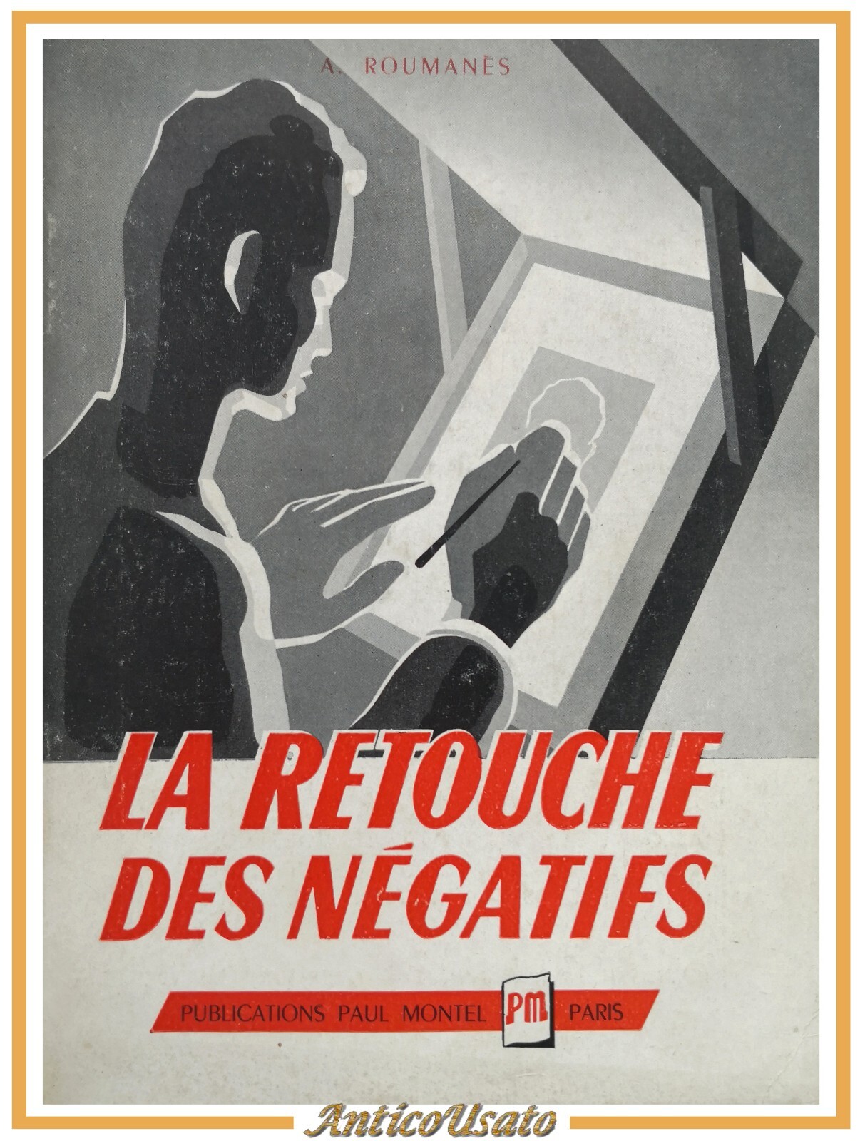 LA RETOUCHE DES NEGATIFS di Roumanes 1952 Paul Montel libro …