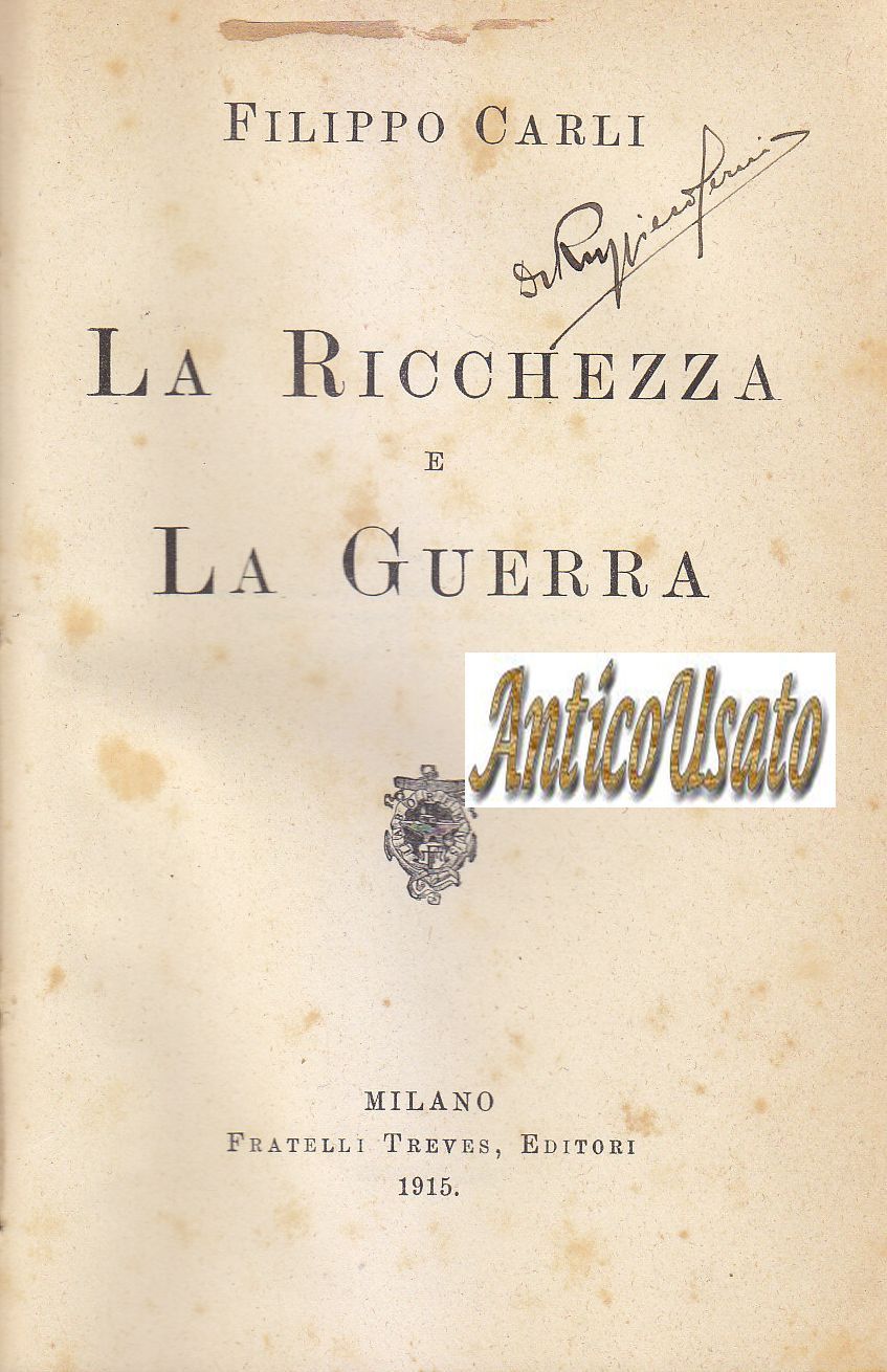 LA RICCHEZZA E LA GUERRA di Filippo Carli 1915 Fratelli …