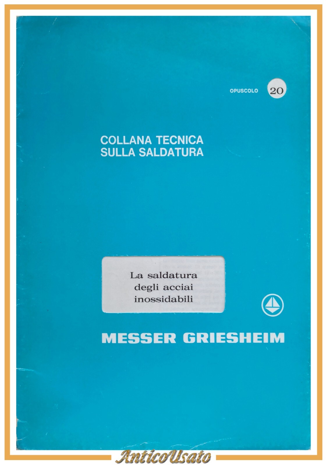 LA SALDATURA DEGLI ACCIAI INNOSSIDABILI opuscolo Messer Griescheim tecnica sulla