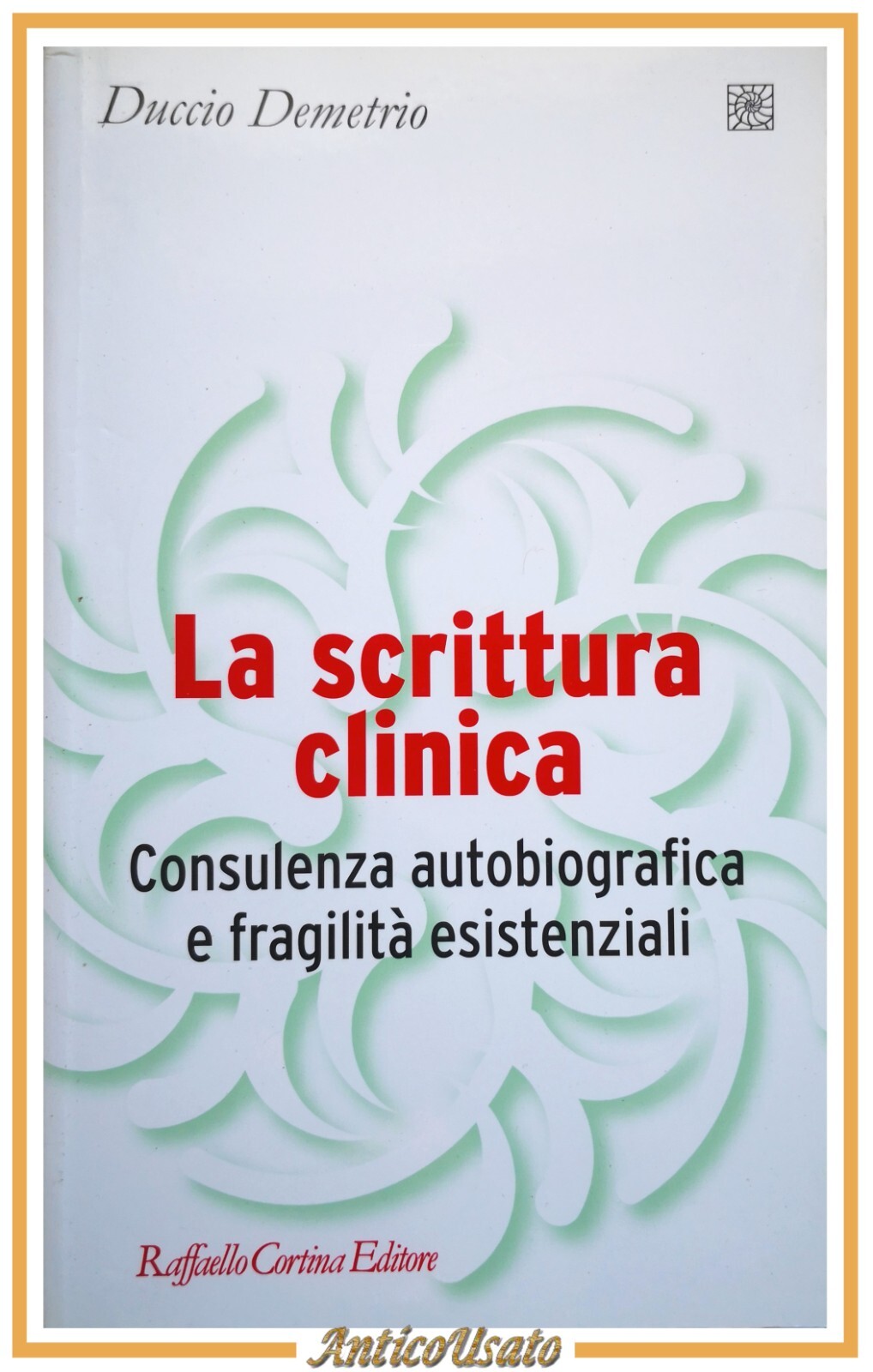 LA SCRITTURA CLINICA di Duccio Demetrio 2009 Cortina Libro fragilità …
