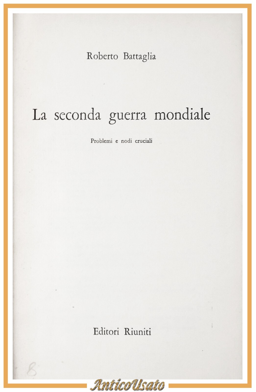 LA SECONDA GUERRA MONDIALE di Roberto Battaglia 1966 Editori Riuniti …