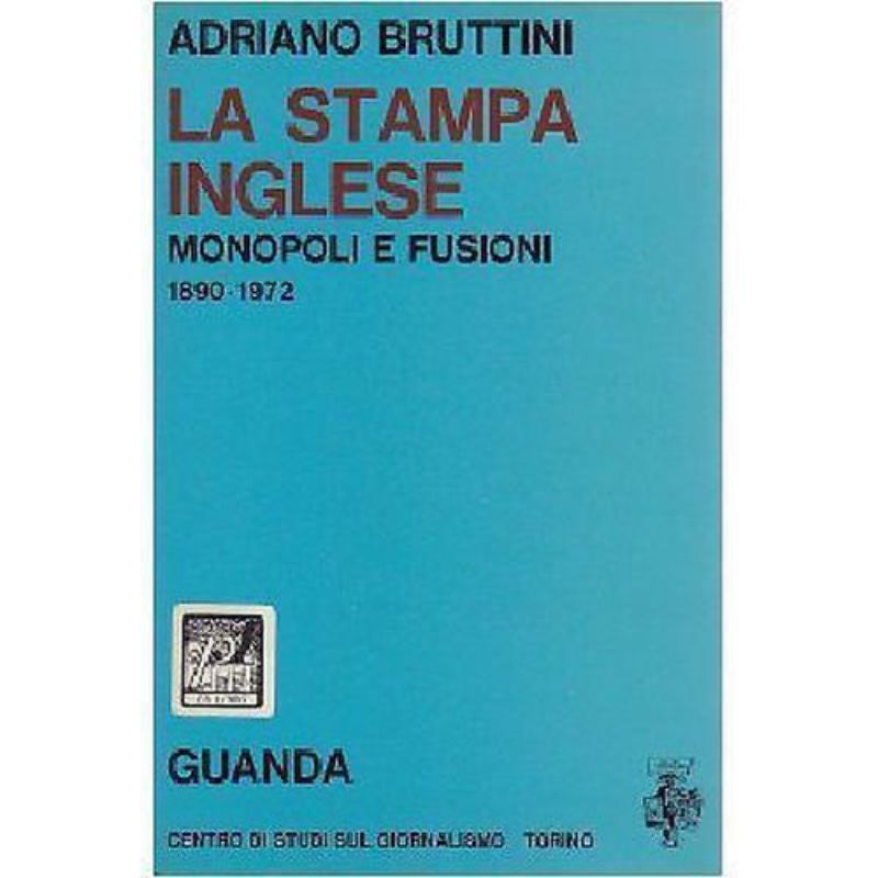 LA STAMPA INGLESE monopoli e fusioni 1890 1972 di Adriano …