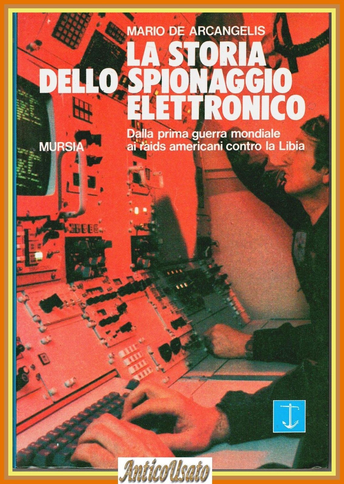 LA STORIA DELLO SPIONAGGIO ELETTRONICO di De Arcangelis 1987 Mursia …