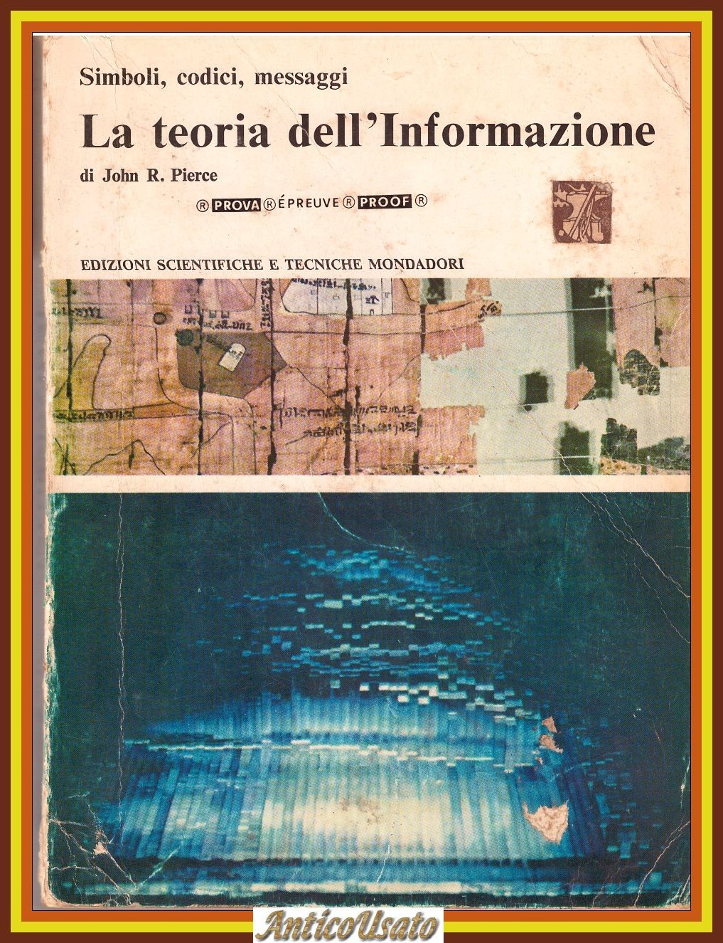 LA TEORIA DELL’INFORMAZIONE di John R Pierce Simboli codici messaggi …