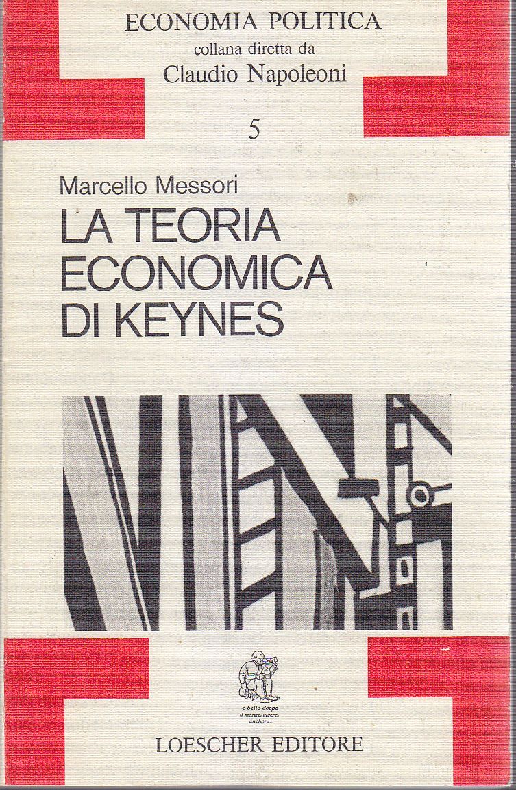 LA TEORIA ECONOMICA DI KEYNES Marcello Messori 1968 Loescher libro …