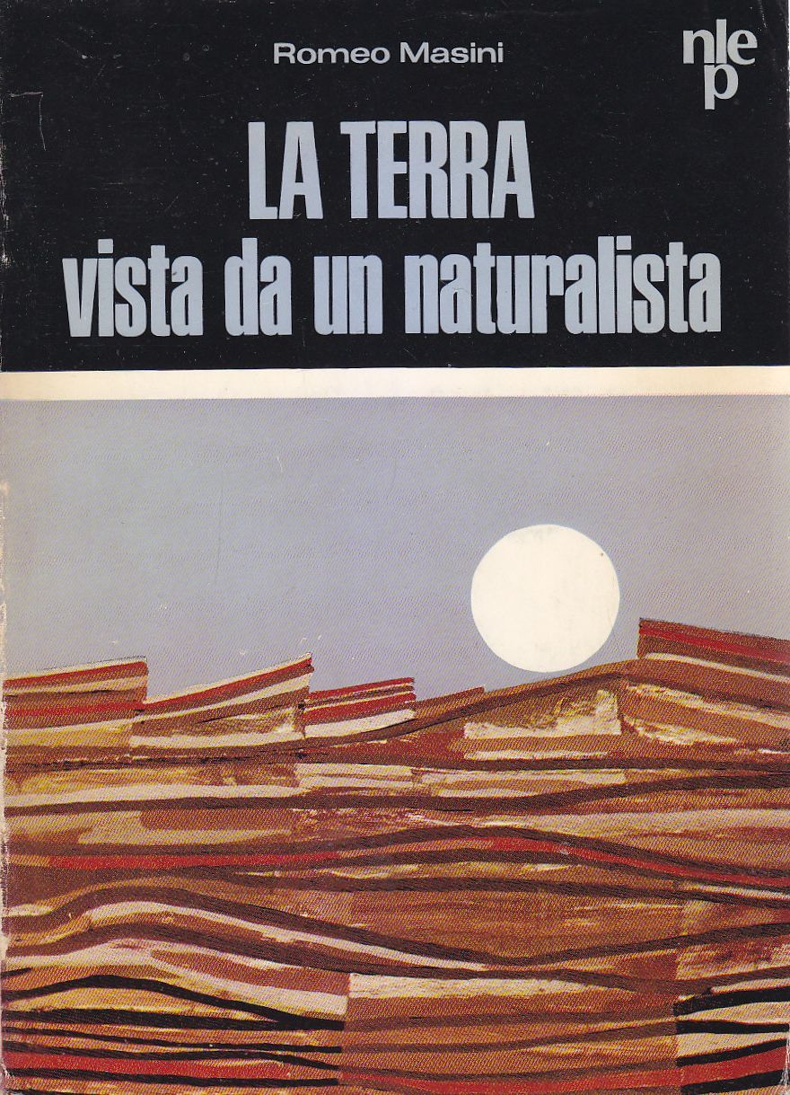 LA TERRA VISTA DA UN NATURALISTA di Romeo Masini 1968 …