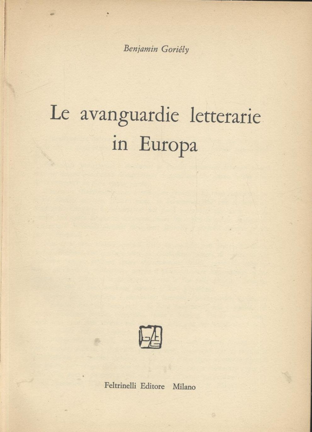 LE AVANGUARDIE LETTERARIE IN EUROPA di Benjamin Goriely 1967 Feltrinelli …