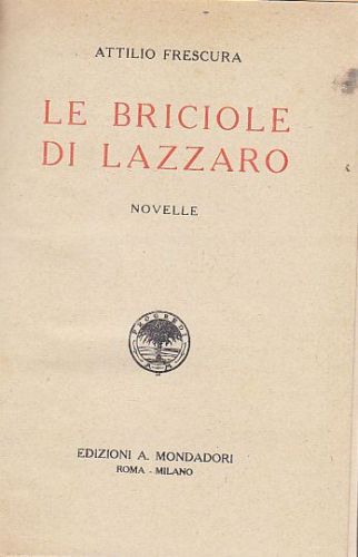 LE BRICIOLE DI LAZZARO Attilio Frescura romanzo anni '20 Mondadori …