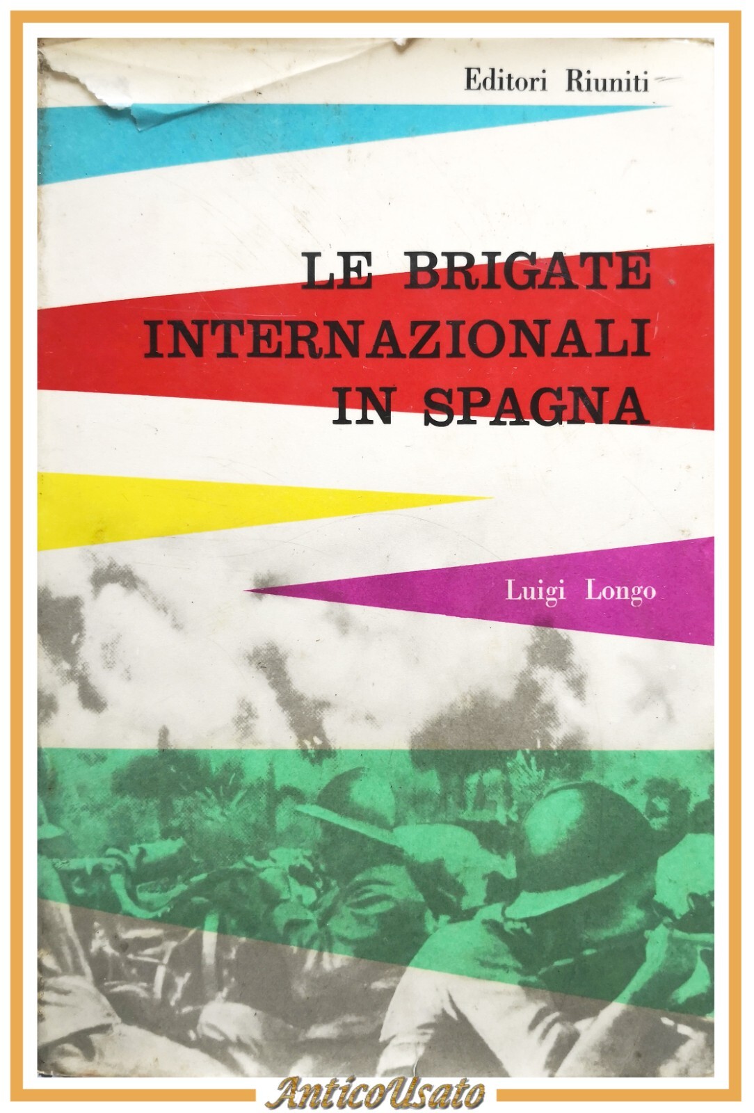 LE BRIGATE INTERNAZIONALI IN SPAGNA di Luigi Longo 1956 Editori …