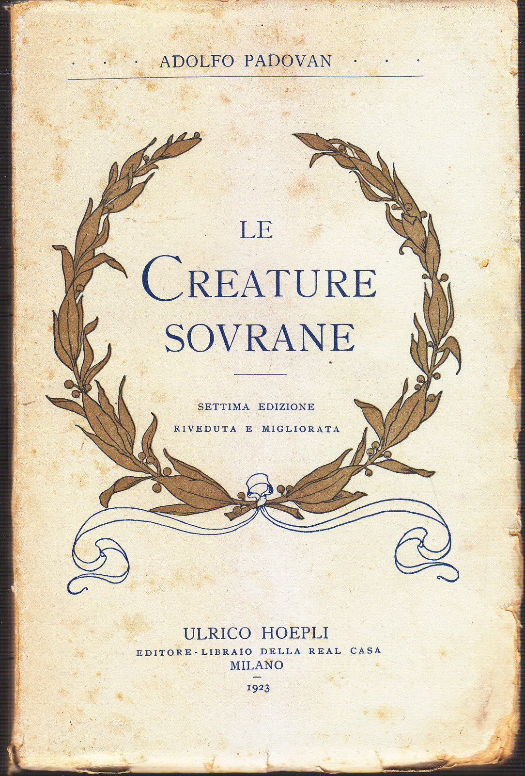 LE CREATURE SOVRANE di Adolfo Padovan 1923 Hoepli biografie uomini …