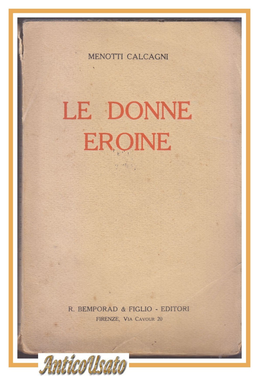 LE DONNE EROINE di Menotti Calcagni 1924 Bemporad Libro Biografia
