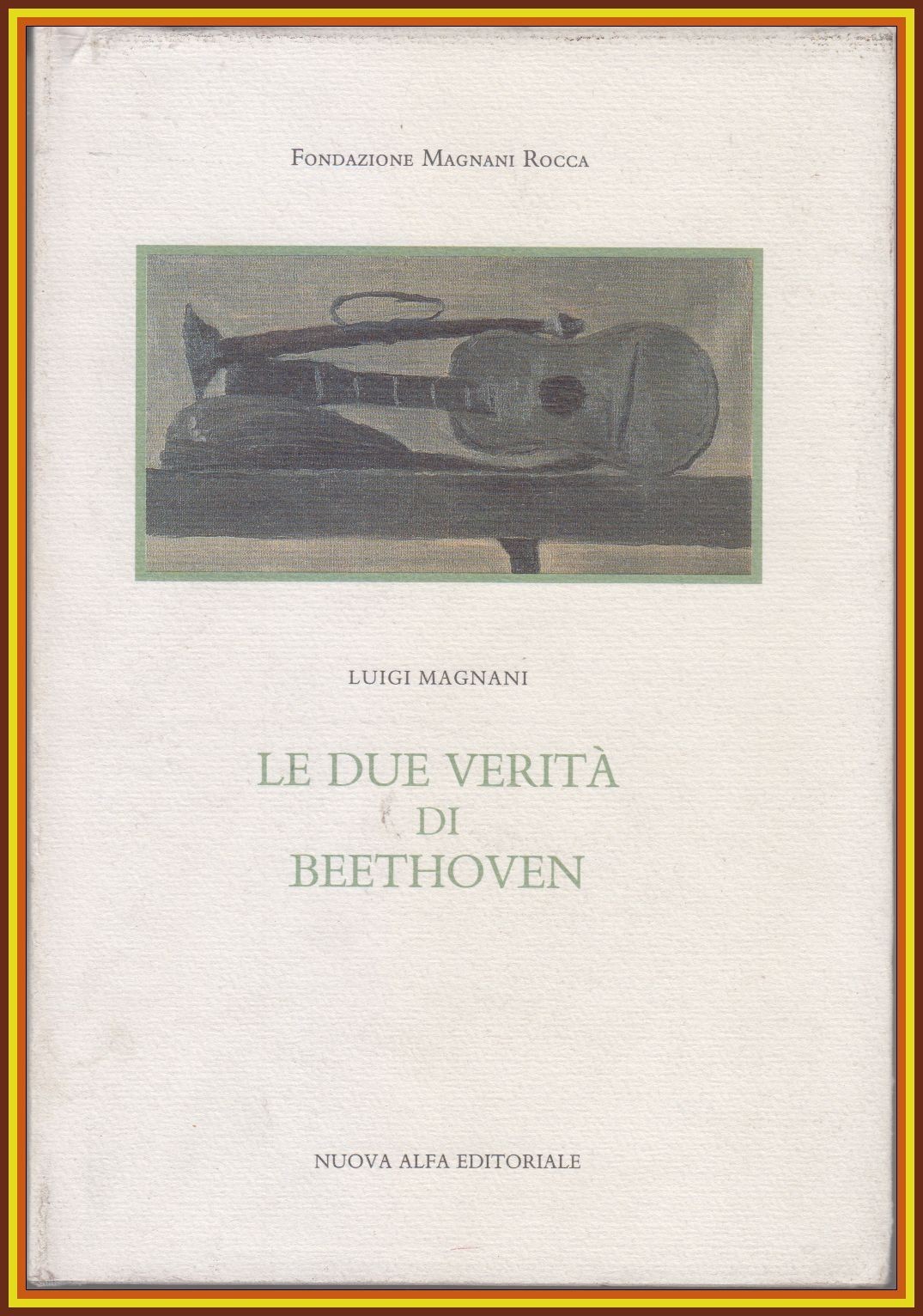 LE DUE VERITÀ DI BEETHOVEN di Luigi Magnani 1990 Nuova …