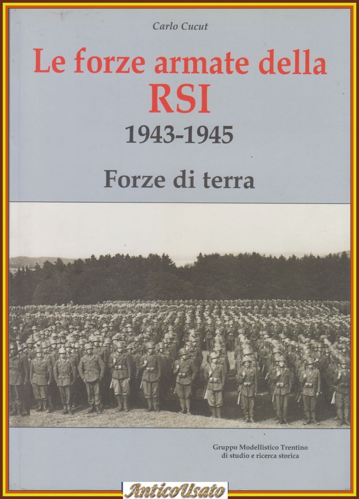 LE FORZE ARMATE DELLA RSI 1943 1945 Forze di Terra …